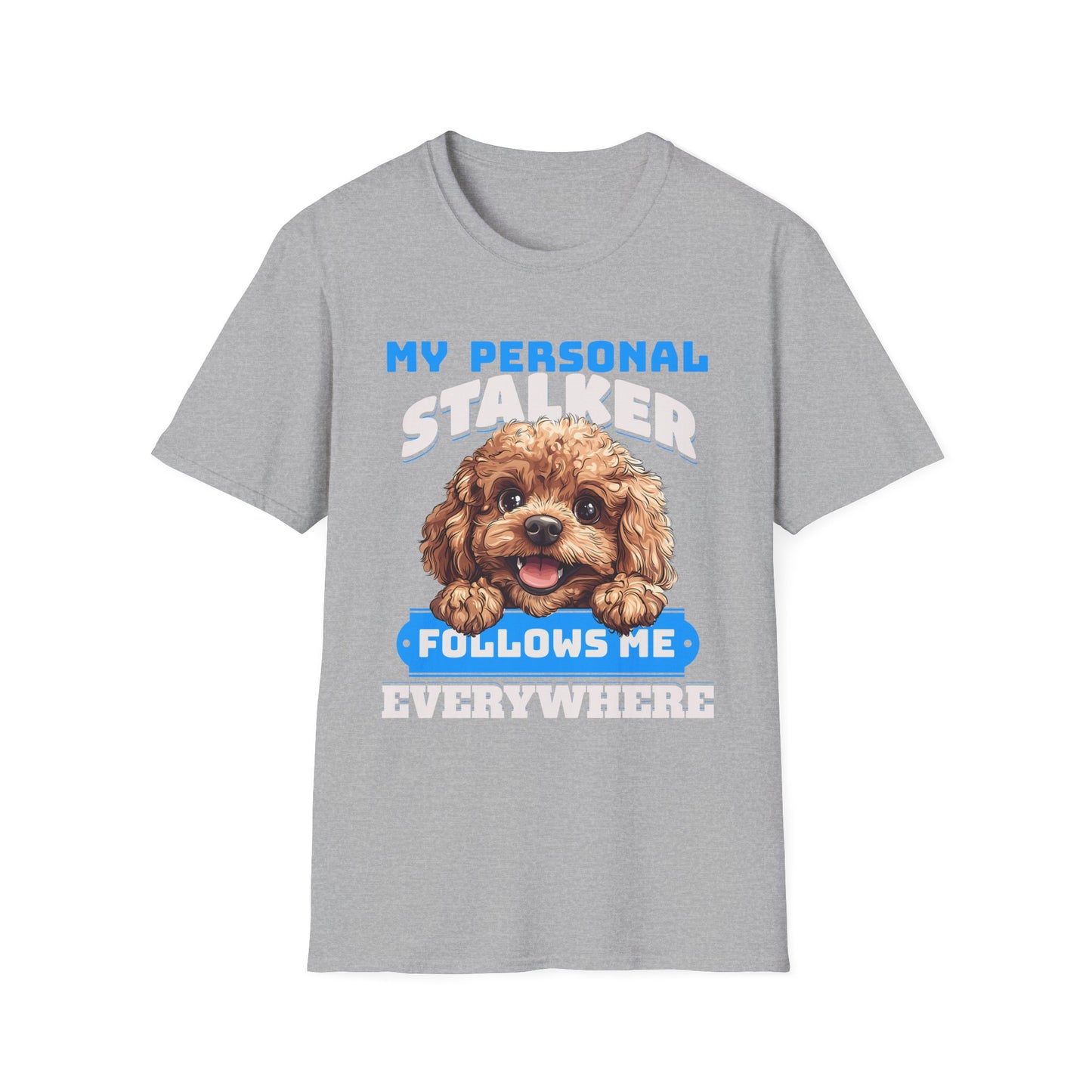 Funny Toy Poodle T-Shirt - My Personal Stalker Follows Me Everywhere