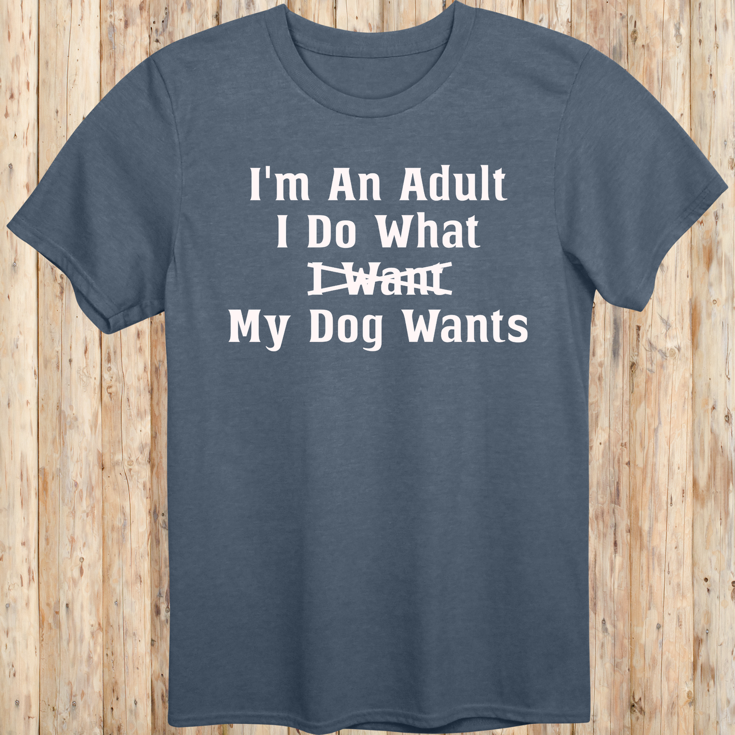 Funny Quote T-Shirt - Adult Dog Owner