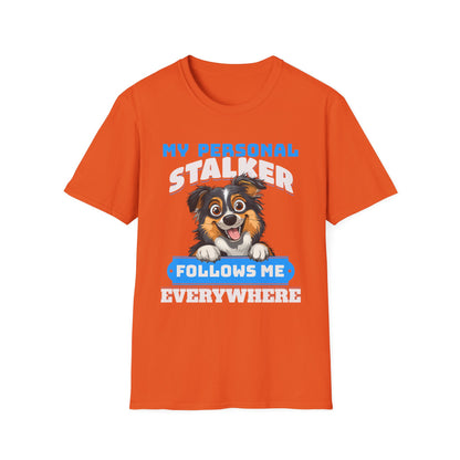 Funny Australian Shepherd Is My Personal Stalker Unisex T-Shirt
