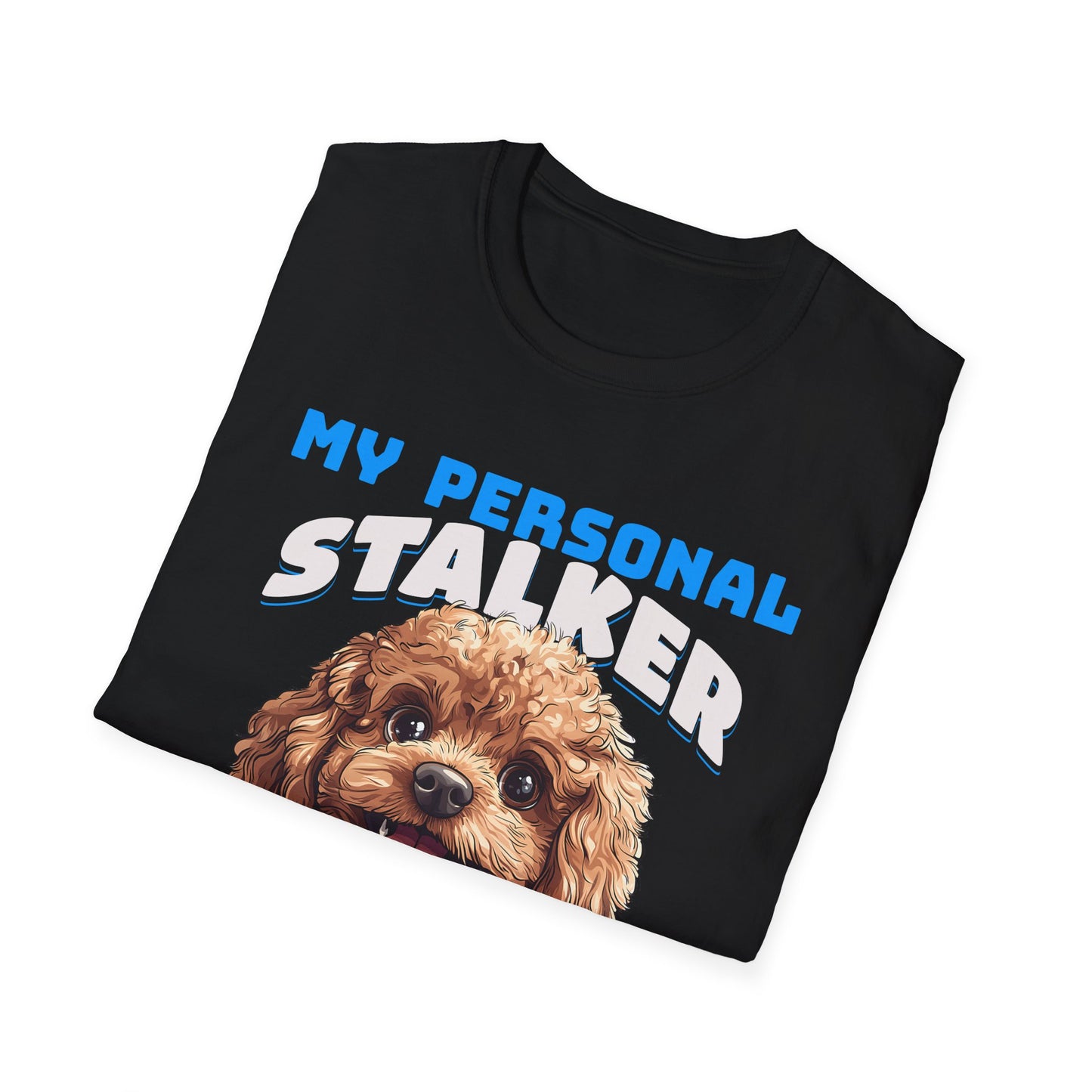 Funny Toy Poodle T-Shirt - My Personal Stalker Follows Me Everywhere