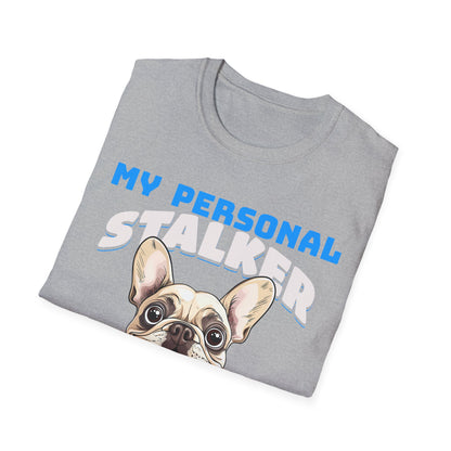 Funny French Bulldog Dog Unisex T-Shirt - My Personal Stalker Design
