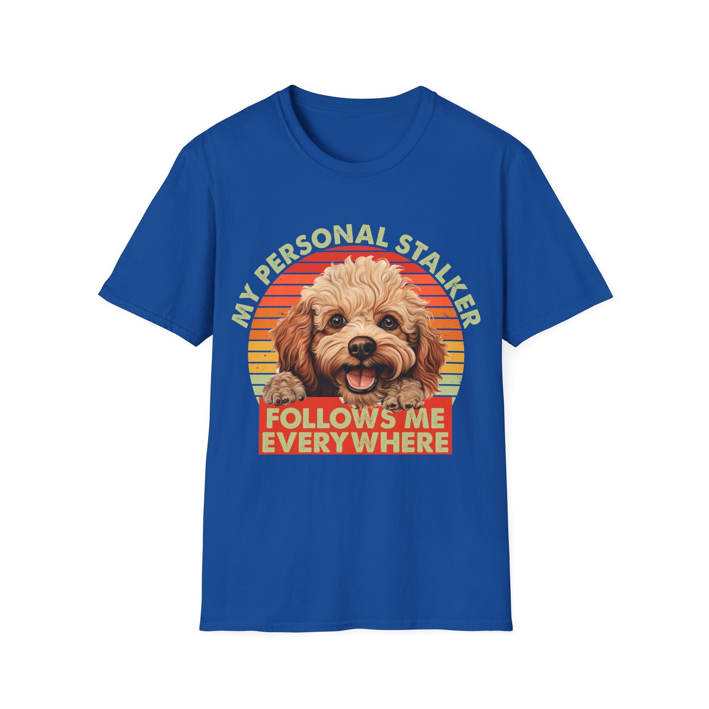 Funny Poodle T-Shirt - My Personal Stalker Follows Me Everywhere