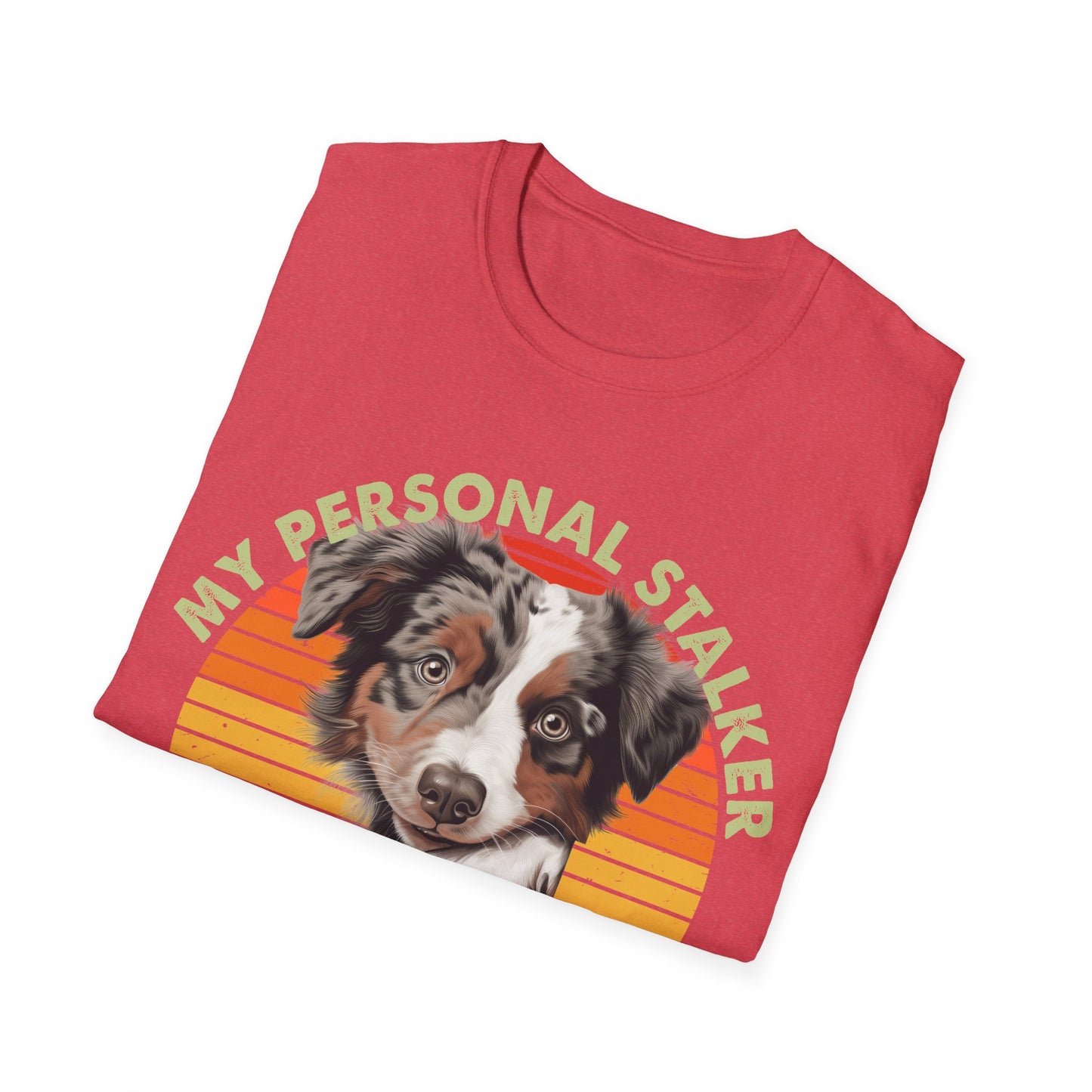 Australian Shepherd Personal Stalker Unisex T-Shirt