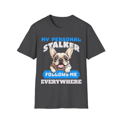 Funny French Bulldog Dog Unisex T-Shirt - My Personal Stalker Design