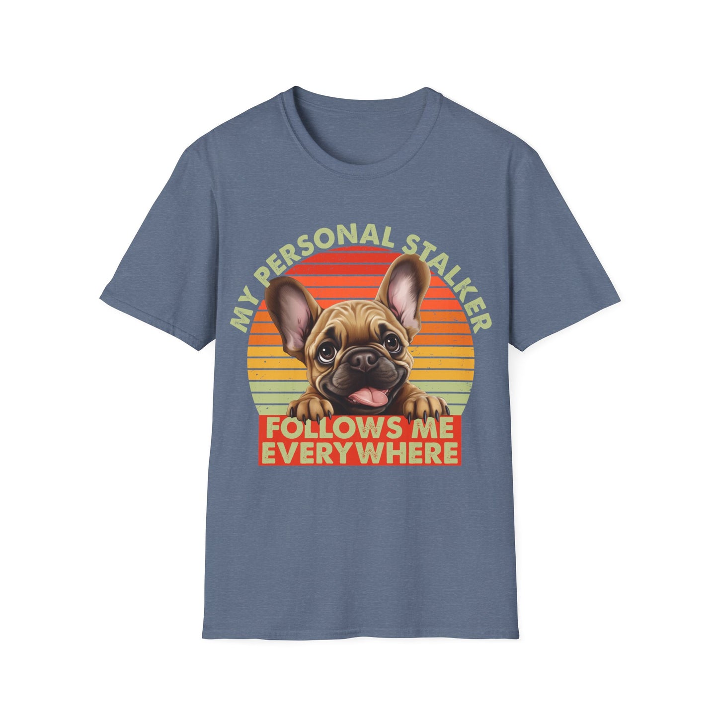 Funny French Bulldog Unisex T-Shirt - My Personal Stalker Design