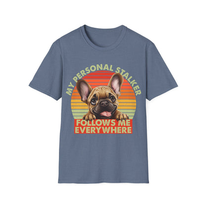 Funny French Bulldog Unisex T-Shirt - My Personal Stalker Design