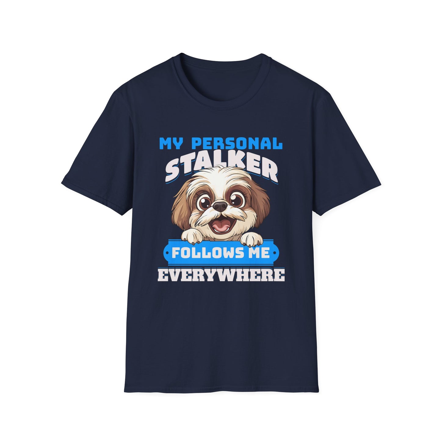Funny Shih Tzu T-Shirt - My Personal Stalker Follows Me Everywhere