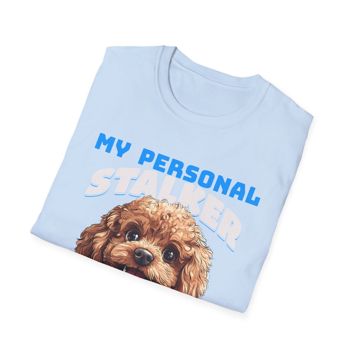 Funny Toy Poodle T-Shirt - My Personal Stalker Follows Me Everywhere