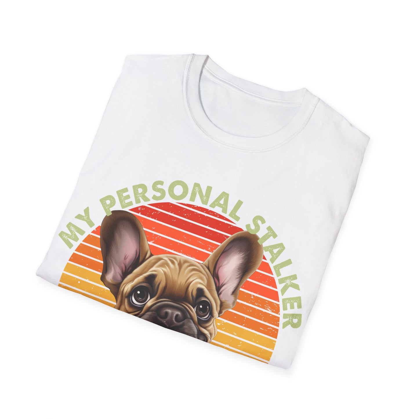 Funny French Bulldog Unisex T-Shirt - My Personal Stalker Design