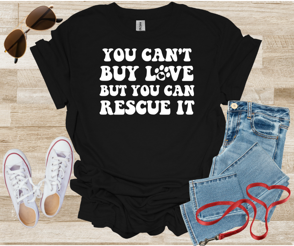 You Can't Buy Love But You Can Rescue It T-Shirt