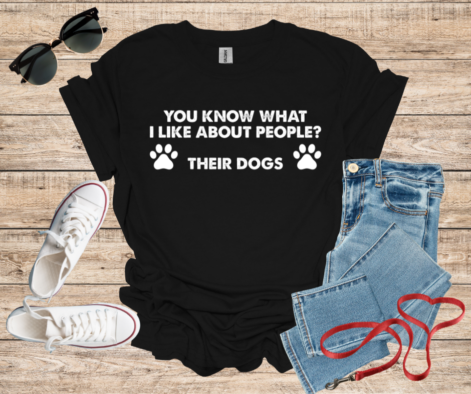 You Know What I Like About People ? Their Dogs T-Shirt