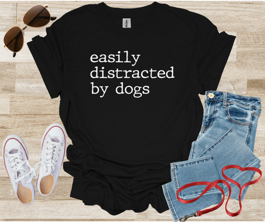 Easily Distracted By Dogs T-Shirt