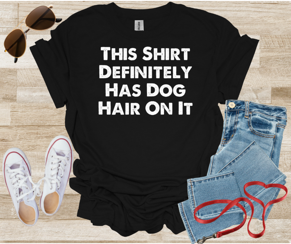 This Shirt Definitely Has Dog Hair On It T-Shirt