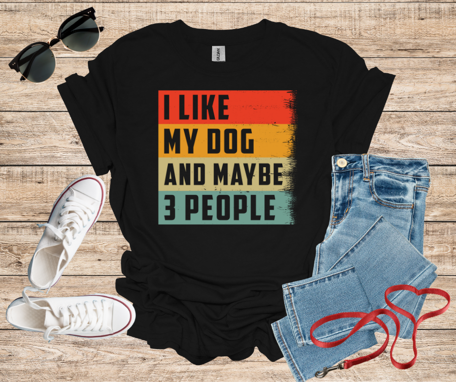 I Like My Dog And Maybe 3 People T-Shirt