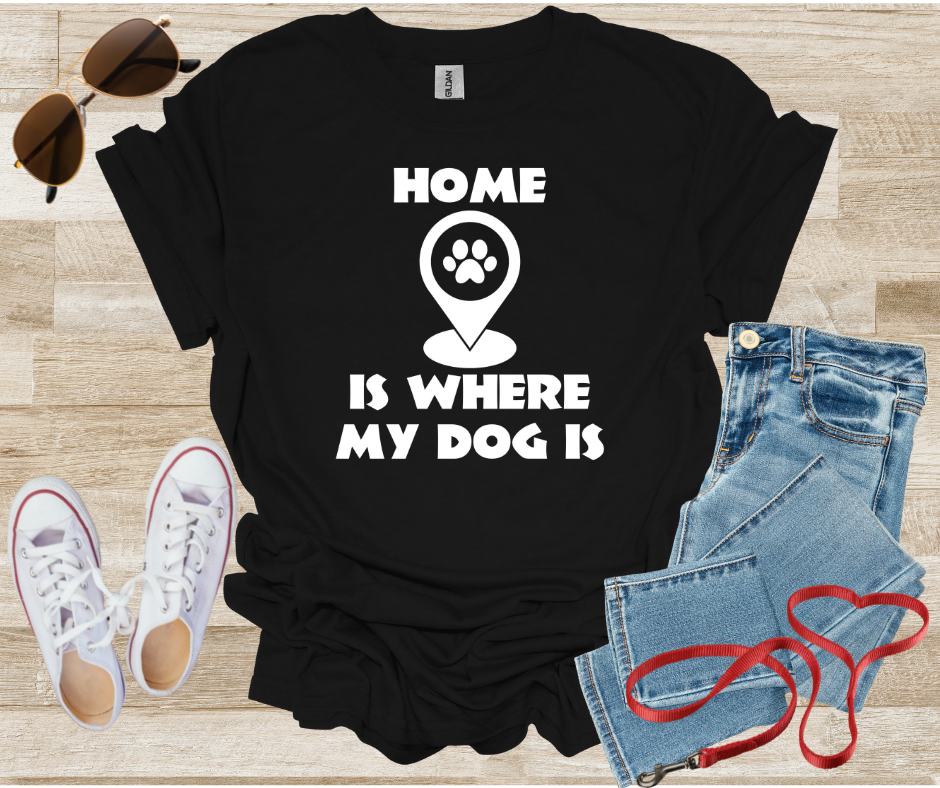 Home Is Where My Dog Is T-Shirt