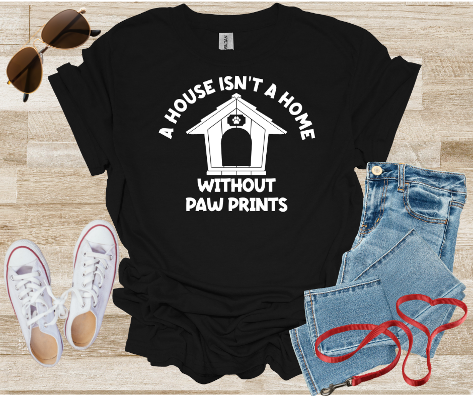 A House Isn't A Home Without Paw Prints T-Shirt