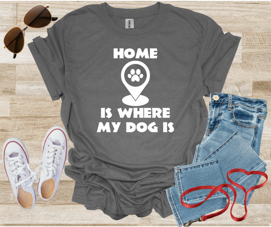 Home Is Where My Dog Is T-Shirt