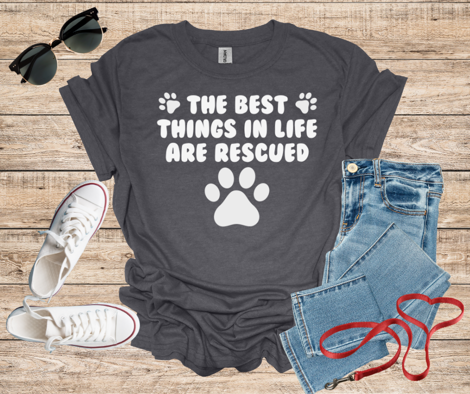 The Best Things In Life Are Rescued T-Shirt