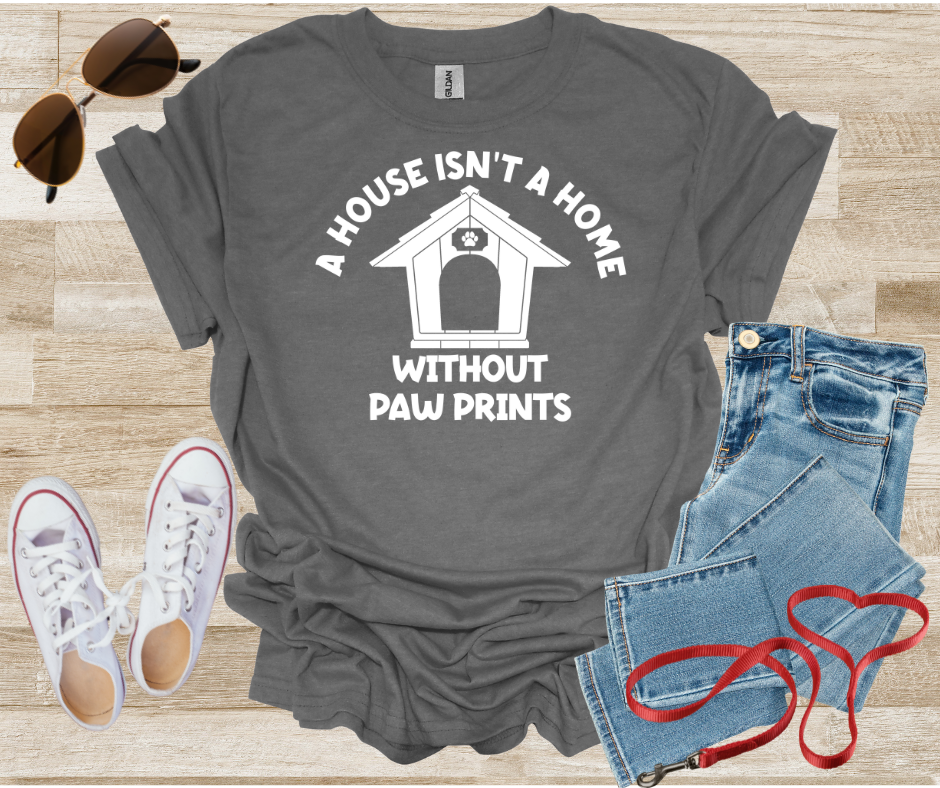 A House Isn't A Home Without Paw Prints T-Shirt