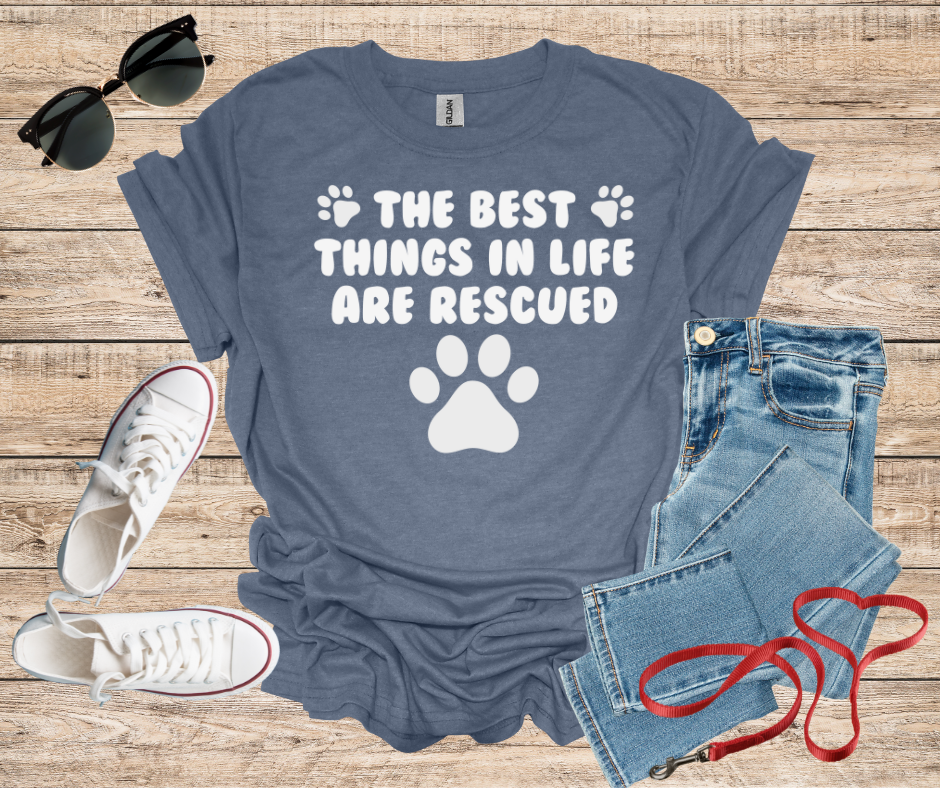 The Best Things In Life Are Rescued T-Shirt