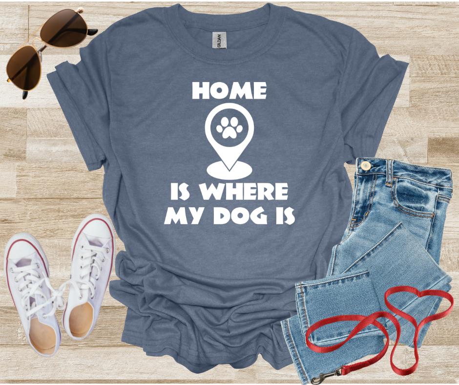 Home Is Where My Dog Is T-Shirt
