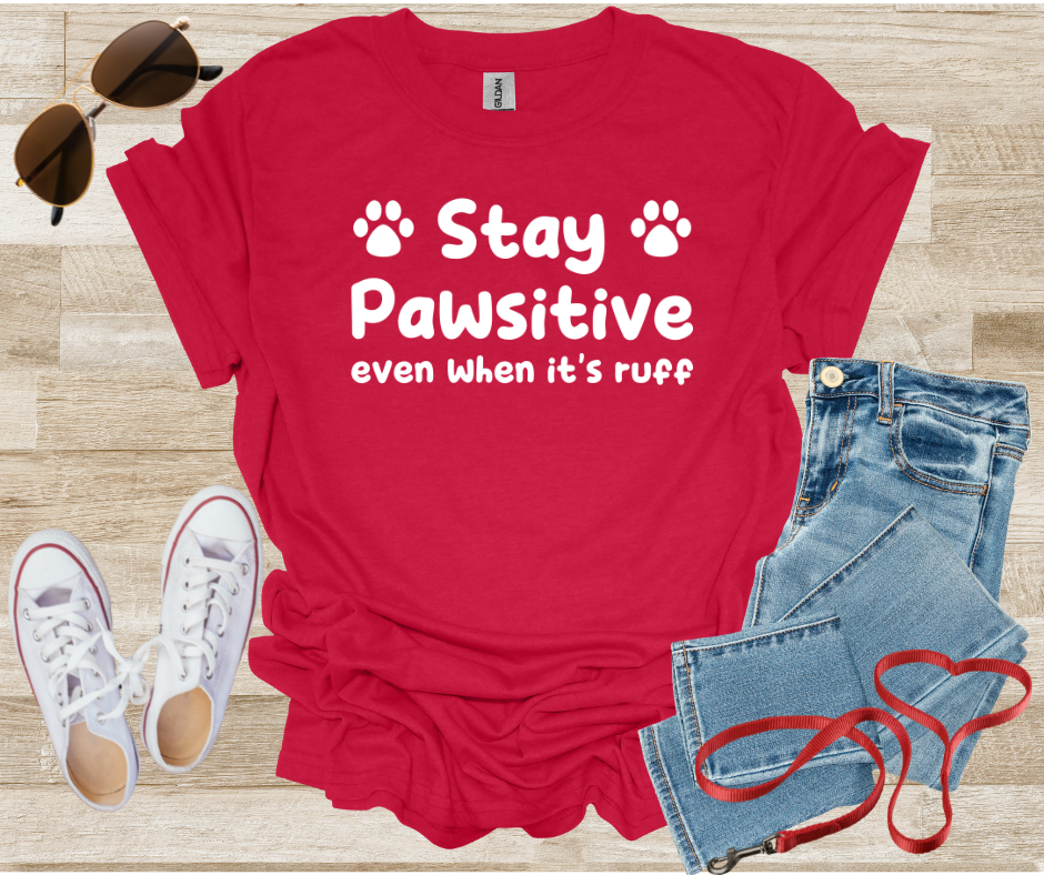 Stay Pawsitive Even When It's Ruff T-Shirt