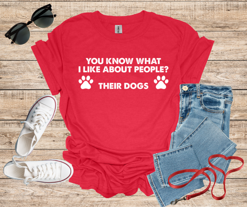 You Know What I Like About People ? Their Dogs T-Shirt