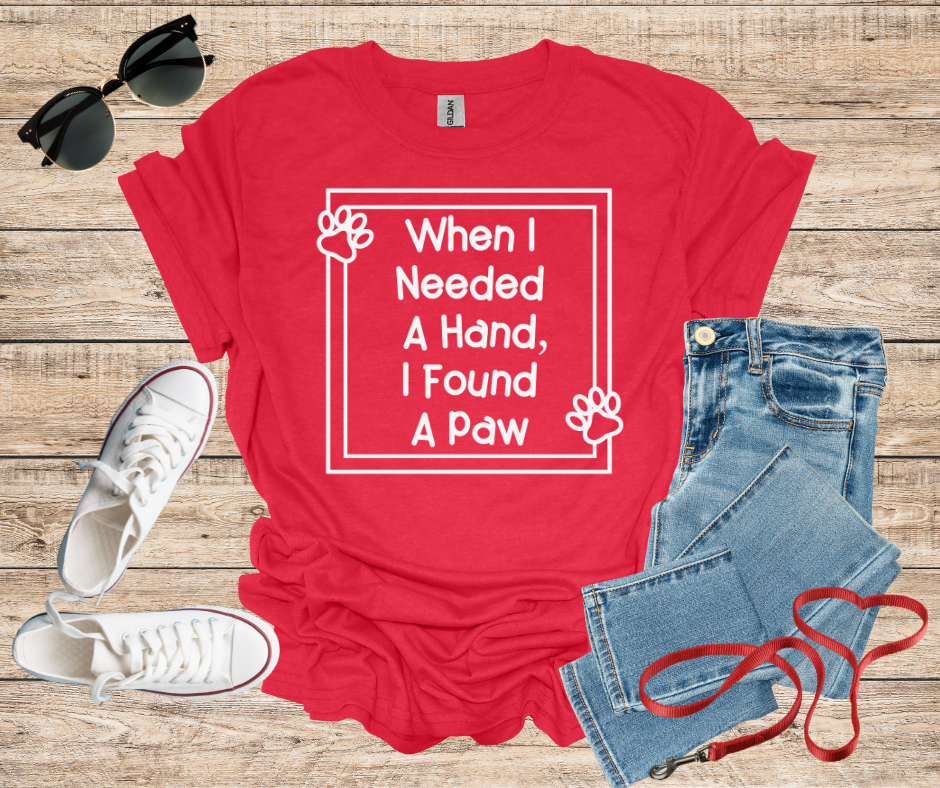 When I Needed A Hand I Found A Paw T-Shirt