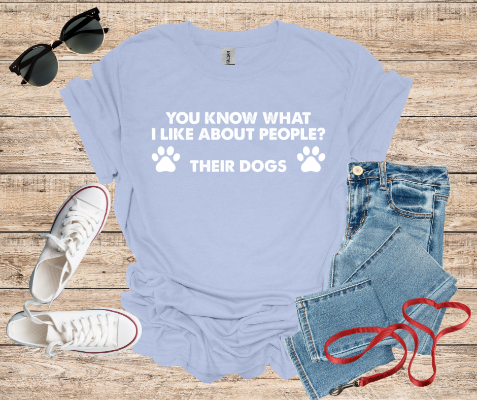 You Know What I Like About People ? Their Dogs T-Shirt