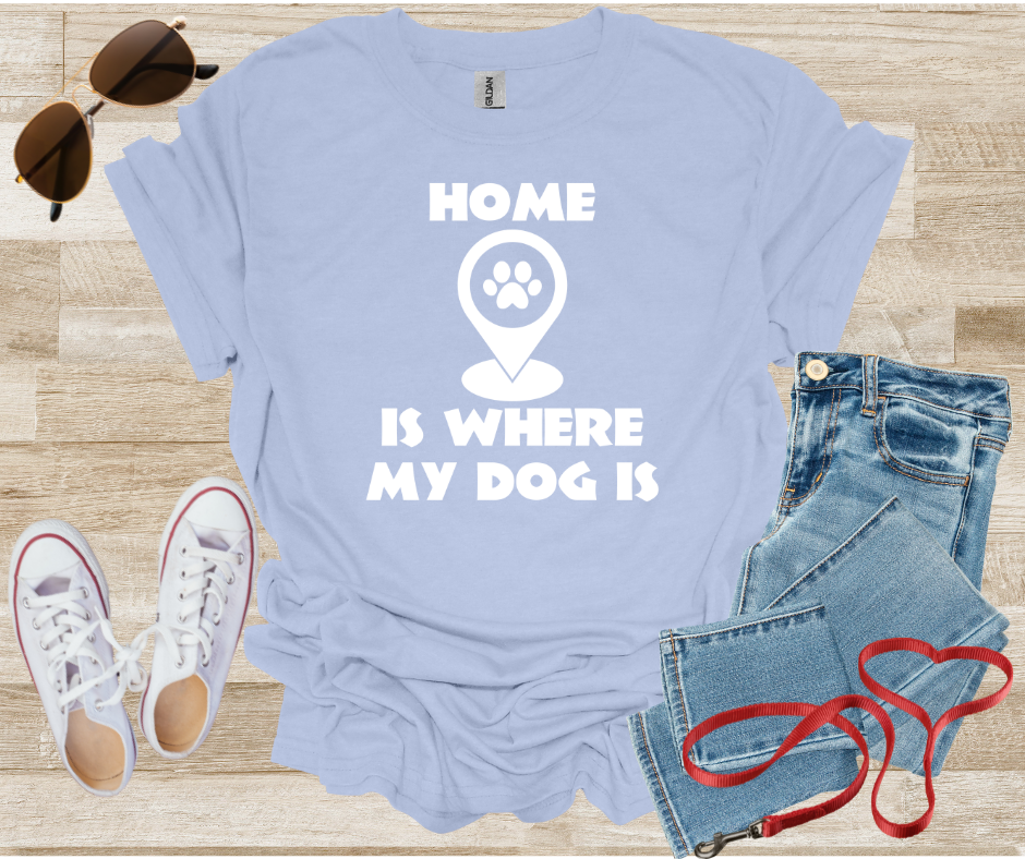 Home Is Where My Dog Is T-Shirt