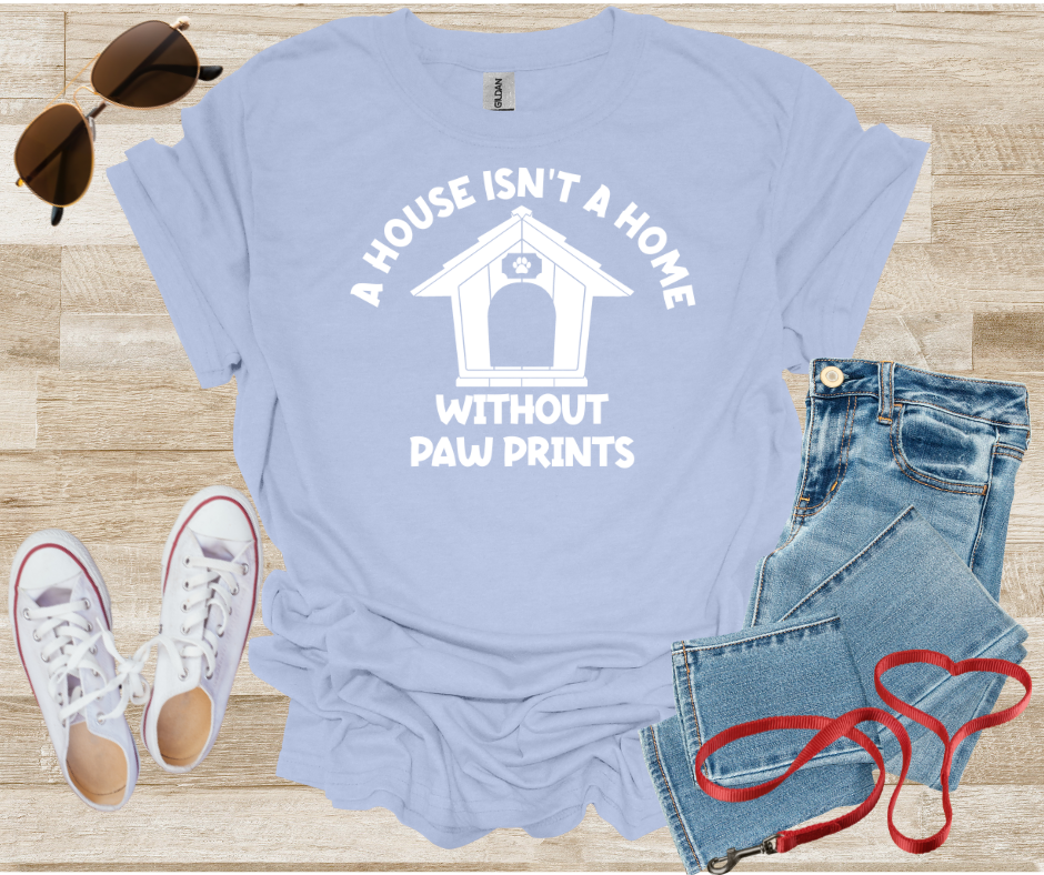 A House Isn't A Home Without Paw Prints T-Shirt