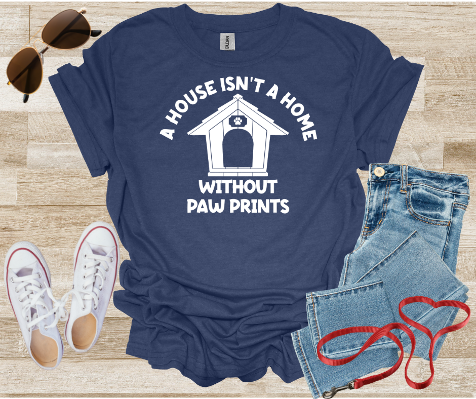 A House Isn't A Home Without Paw Prints T-Shirt