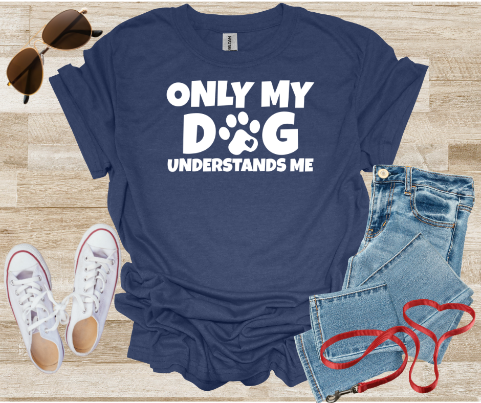 Only My Dog Understands Me T-Shirt