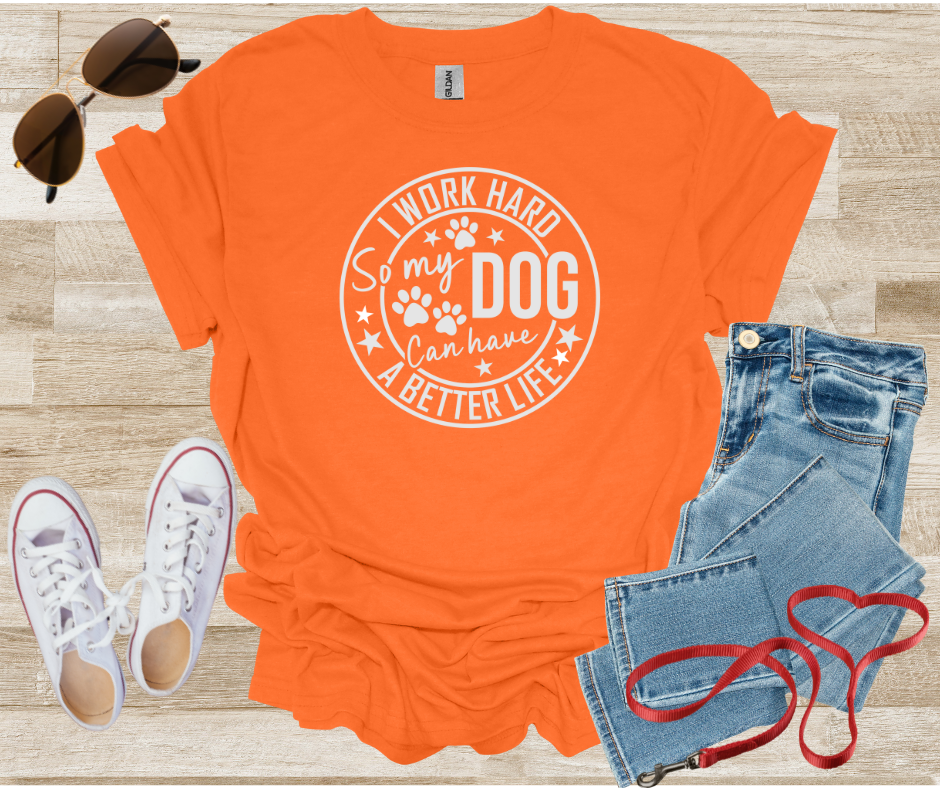 Dog Lover Tee - I Work Hard So My Dog Can Have a Better Life Unisex T-Shirt