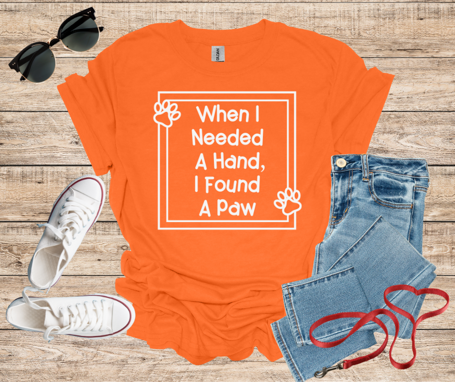 When I Needed A Hand I Found A Paw T-Shirt