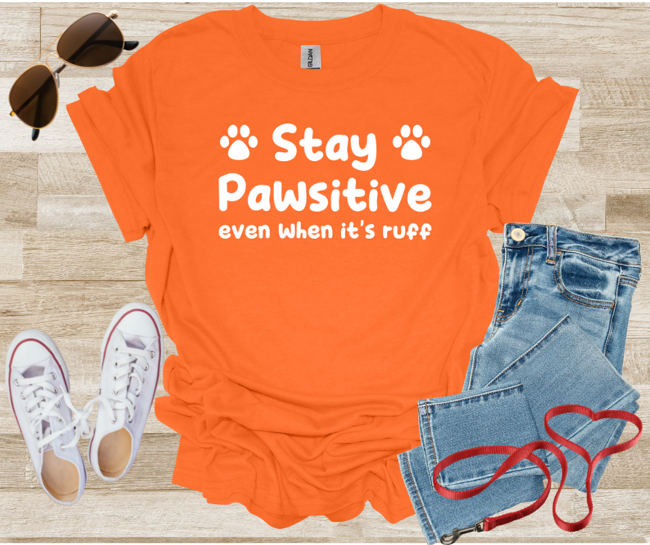 Stay Pawsitive Even When It's Ruff T-Shirt