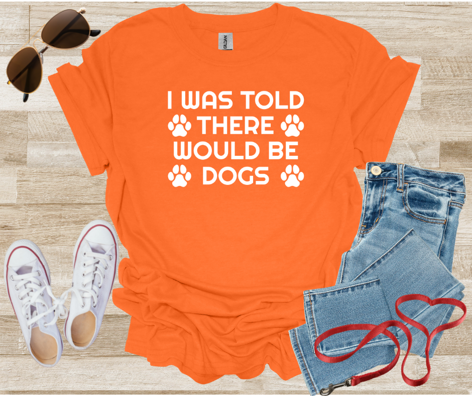 Dog Lover Unisex T-Shirt - 'I Was Told There Would Be Dogs'