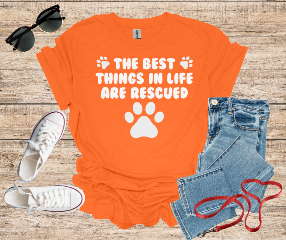 The Best Things In Life Are Rescued T-Shirt