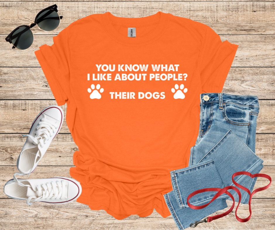 You Know What I Like About People ? Their Dogs T-Shirt