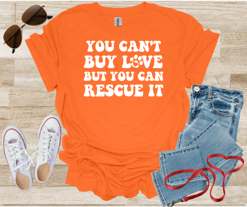 You Can't Buy Love But You Can Rescue It T-Shirt