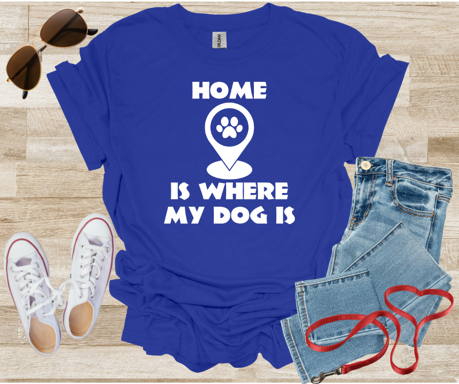 Home Is Where My Dog Is T-Shirt