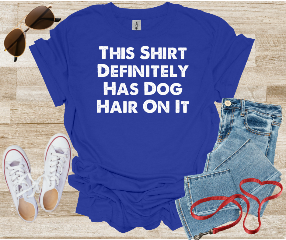 This Shirt Definitely Has Dog Hair On It T-Shirt