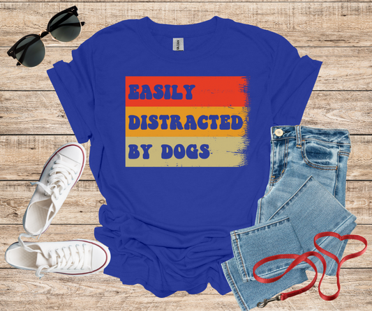 Easily Distracted By Dogs T-Shirt