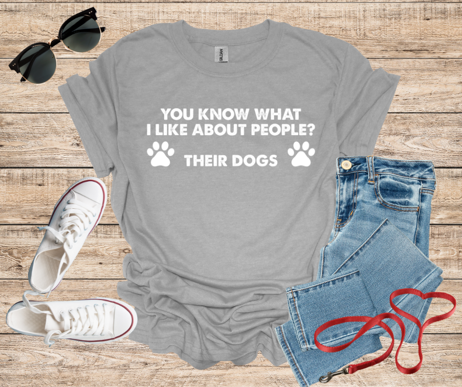 You Know What I Like About People ? Their Dogs T-Shirt