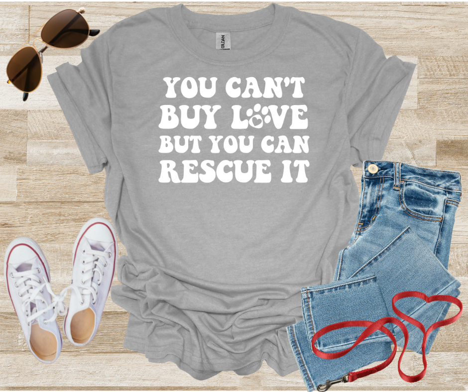 You Can't Buy Love But You Can Rescue It T-Shirt