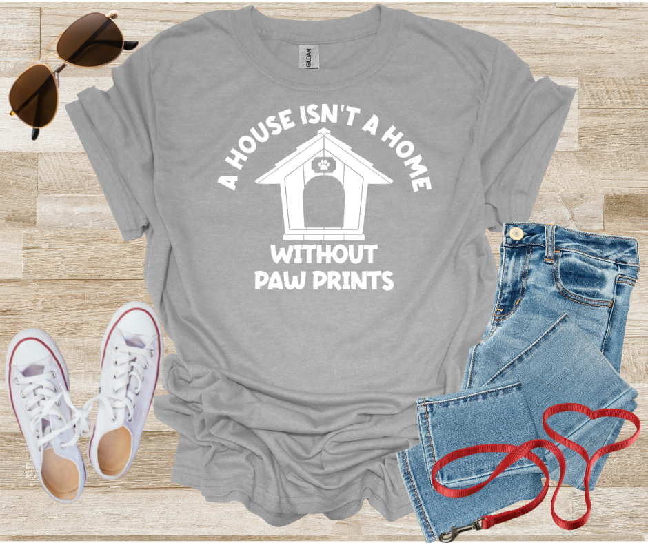 A House Isn't A Home Without Paw Prints T-Shirt