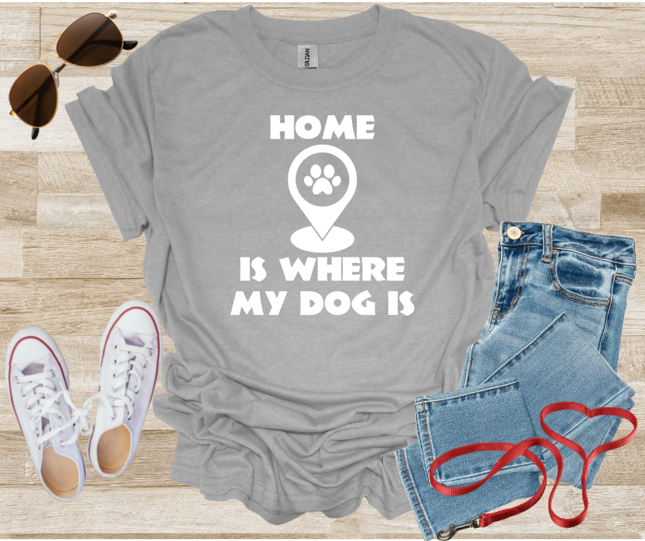 Home Is Where My Dog Is T-Shirt