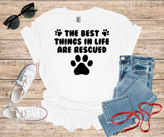 The Best Things In Life Are Rescued T-Shirt