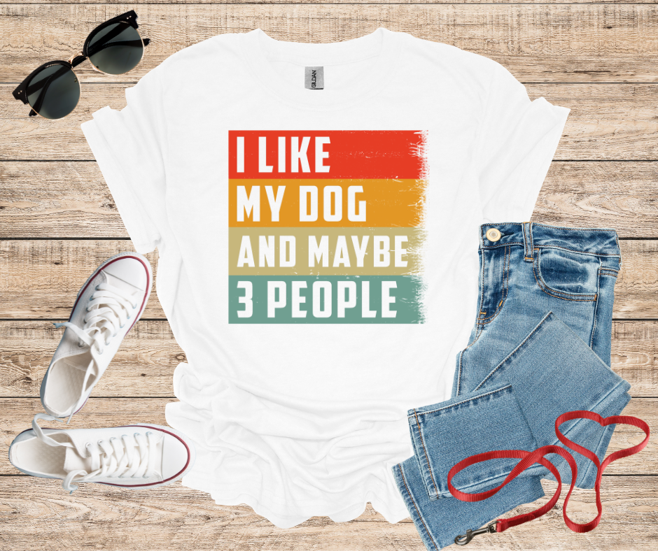 I Like My Dog And Maybe 3 People T-Shirt