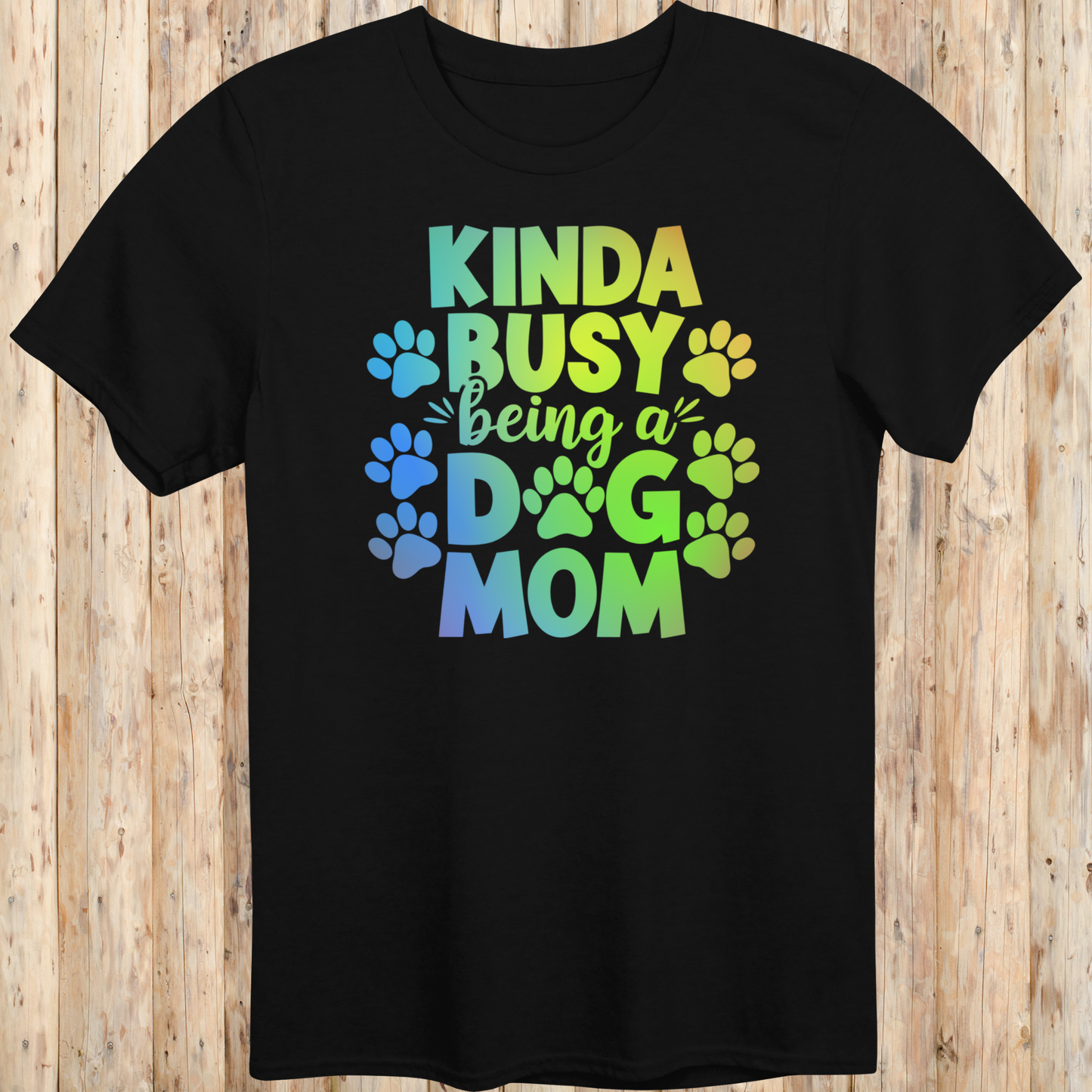 Dog Mom T-Shirt - Kinda Busy Being a Dog Mom